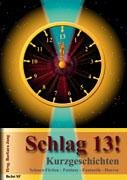 Schlag 13! - Anthologie: 38 Science-Fiction-, Fantasy-, Fantastik-Geschichten Contemporary literature