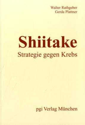Shiitake - Strategie gegen Krebs: Die neue modifizierte Formula zur Tumortherapie mit dem Shiitake-Pilz und anderen antitumoraktiven Naturstoffen (Orthomolekularmedizin) Health, Nutrition & Fitness