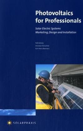 Photovoltaics for Professionals - Solar Electric Systems: Marketing, Design and Installation Business & Technology