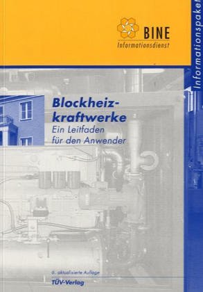 Blockheizkraftwerke: Ein Leitfaden für den Anwender (BINE-Informationspaket) Business & Technology