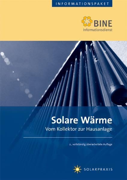 Solare Wärme: Vom Kollektor zur Hausanlage (BINE-Informationspaket) Business & Technology