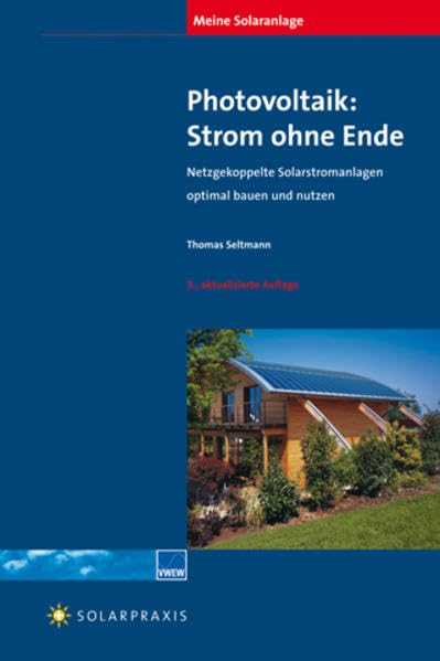 Meine Solaranlage - Photovoltaik: Strom ohne Ende: Netzgekoppelte Solarstromanlagen optimal bauen und nutzen Business & Technology