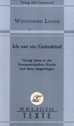 Ich war ein Gotteskind: Vierzig Jahre in der Neuapostolischen Kirche und dann ausgestiegen Second hand books on Religion & Esotericism
