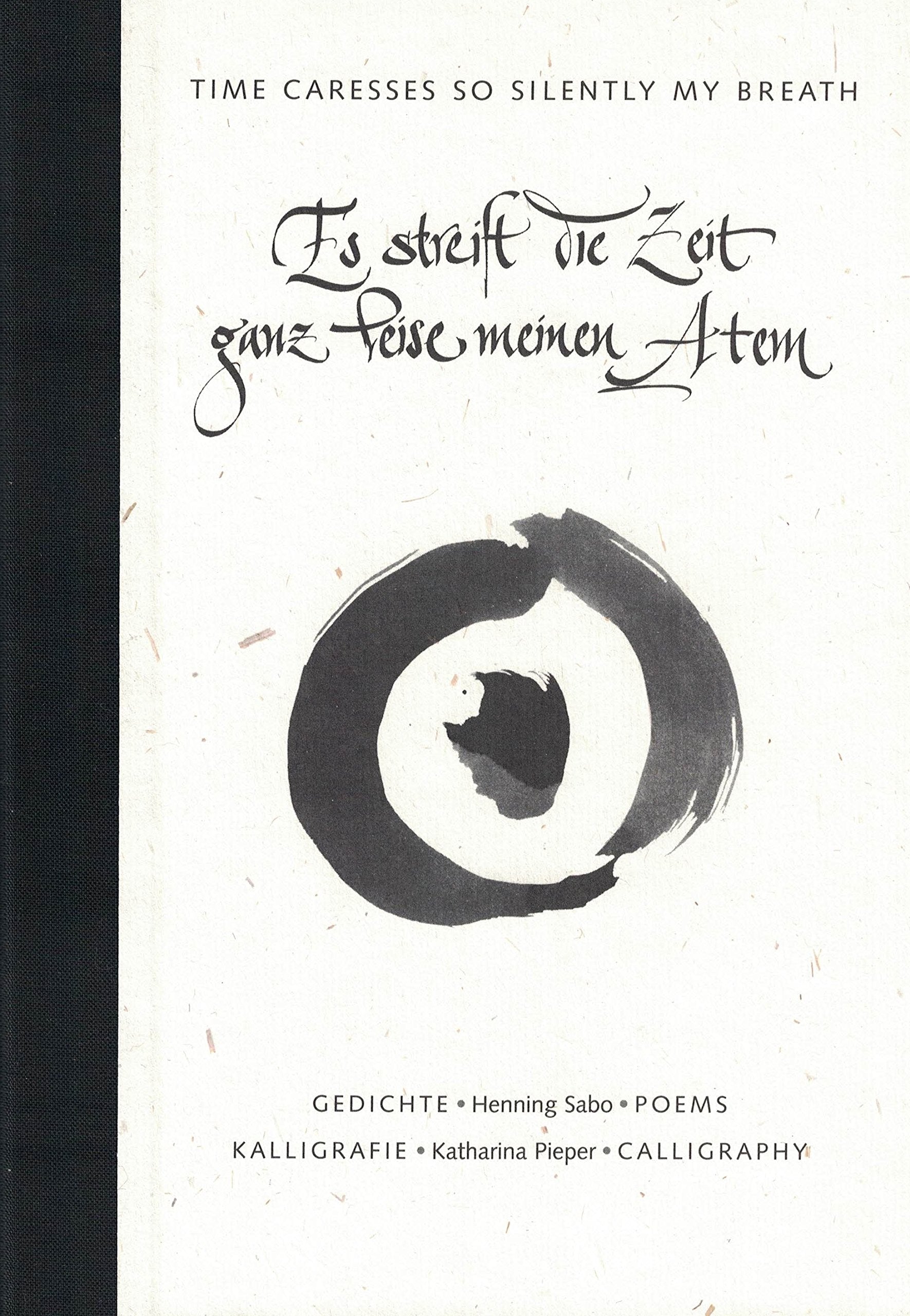 Es streift die Zeit ganz leise meinem Atem /Time caresses so silently my Breath: Gedichte und Kalligrafien /Poems and Calligraphy Contemporary literature Books