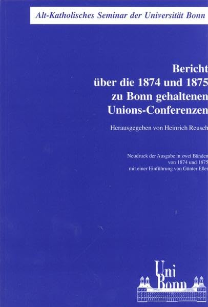 Bericht über die 1874 und 1875 zu Bonn gehaltenen Unions-Conferenzen (Schriftenreihe des Alt-Katholischen Seminars der Rheinischen Friedrich-Wilhelms-Universität Bonn - Reihe A (Quellen)) Religion & Esotericism