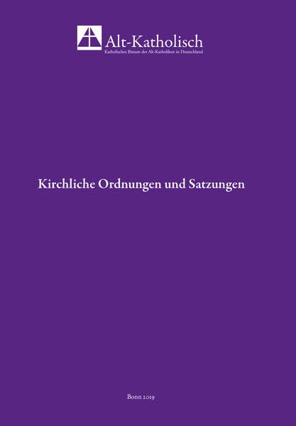 Sammlung kirchlicher Ordnungen und Satzungen: des katholischen Bistums der Alt-Katholiken in Deutschland Religion & Esotericism
