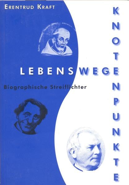 Lebenswege - Knotenpunkte: Biographische Streiflichter. Festgabe zum 70. Geburtstag - Kraft, Erentrud book