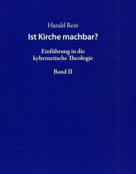 Ist Kirche machbar? Band II: Einführung in die kybernetische Theologie Religion & Esotericism