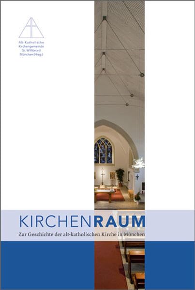 Kirchenraum: Zur Geschichte der alt-katholischen Kirche in München Politics & History