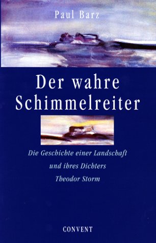 Der wahre Schimmelreiter: Die Geschichte einer Landschaft und ihres Dichters Theodor Storm Politics & History books