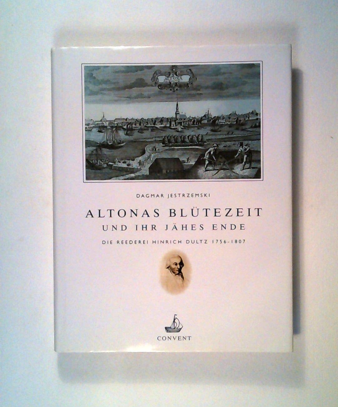 Altonas Blütezeit und ihr jähes Ende: Die Reederei Hinrich Dultz, 1756-1807 Politics & Society
