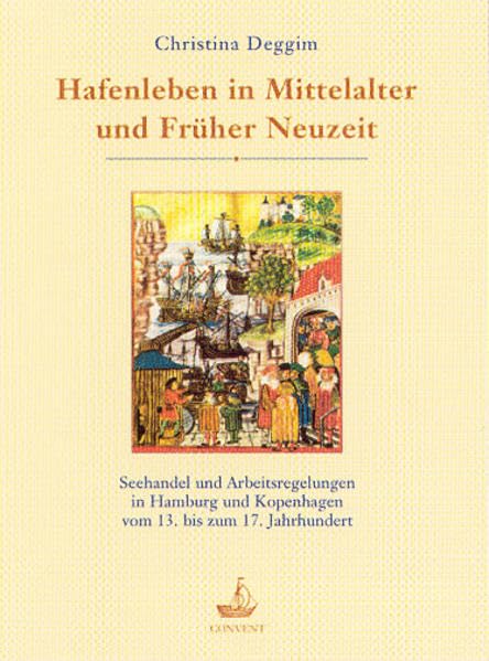 Hafenleben in Mittelalter und Früher Neuzeit: Seehandel und Arbeitsregelungen in Hamburg und Kopenhagen vom 13. bis zum 17. Jahrhundert (Schriften des Deutschen Schiffahrtsmuseums) Politics & History