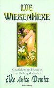 Die Wiesenhexe: Geschichten und Rezepte zur Heilung der Seele Fiction
