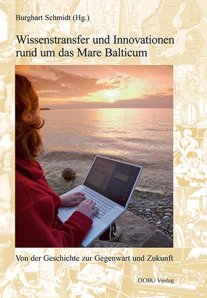 Wissenstransfer und Innovationen rund um das Mare Balticum: Von der Geschichte zur Gegenwart und Zukunft (Studien zum Ostseeraum) Law