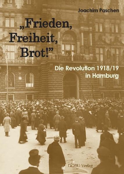 "Frieden, Freiheit, Brot!" Die Revolution 1918/19 in Hamburg German history
