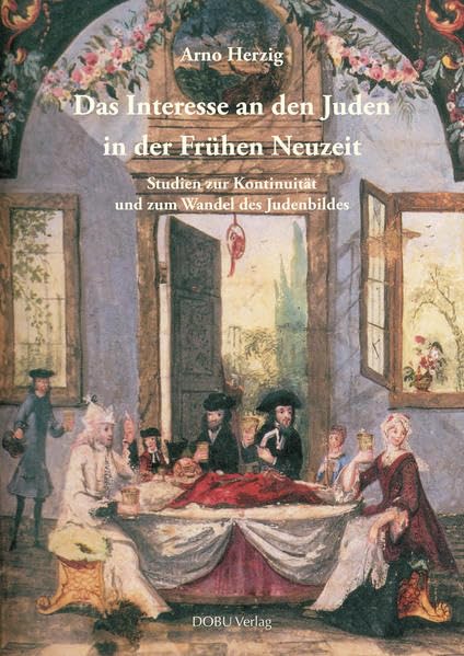 Das Interesse an den Juden in der Frühen Neuzeit Politics & History