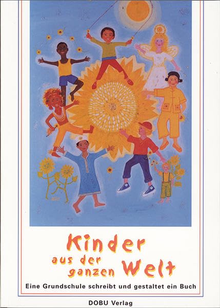 Kinder aus der ganzen Welt: Eine Grundschule schreibt und gestaltet ein Buch Books