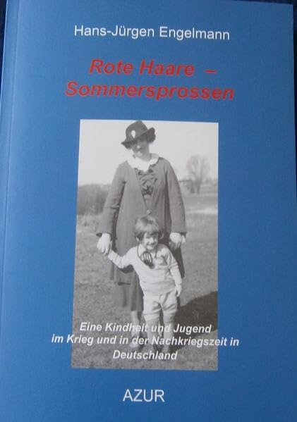 Rote Haare - Sommersprossen: Eine Kindheit und Jugend im Krieg und in der Nachkriegszeit in Deutschland Memories
