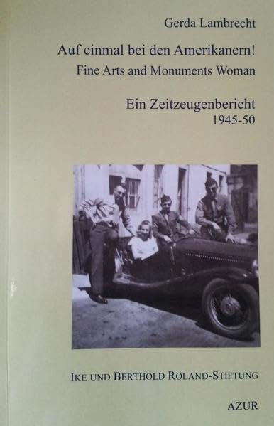 Auf einmal bei den Amerikanern! Fine Arts and Monuments Woman: Ein Zeitzeugenbericht 1945 - 50 - Lambrecht, Gerda book