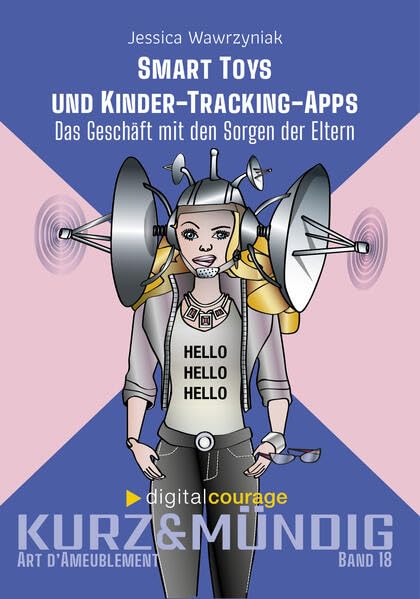 Smart Toys – und Kinder-Tracking-Apps: Das Geschäft mit den Sorgen der Eltern (kurz&mündig: Wissensreihe) Books