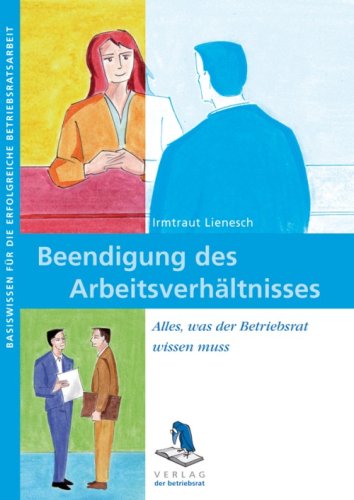 Beendigung des Arbeitsverhältnisses. Beendigungsformen - Kündigungsschutz - Folgen der Beendigung Law