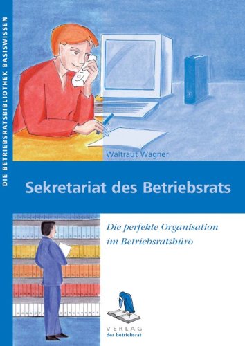 Sekretariat des Betriebsrats. Die perfekte Organisation im Betriebsratsbüro book