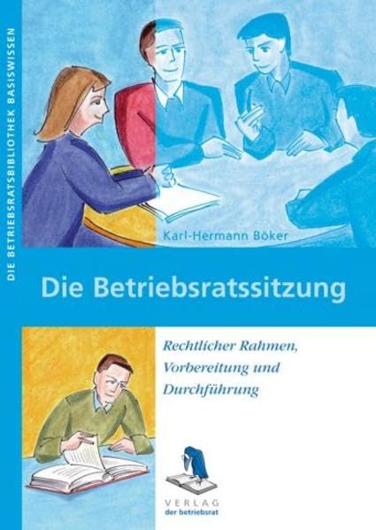Die Betriebsratssitzung: Rechtlicher Rahmen - Vorbereitung und Durchführung Law
