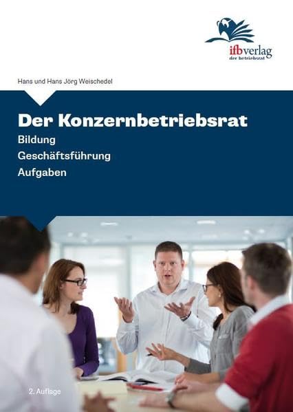 Der Konzernbetriebsrat: Bildung - Geschäftsführung - Aufgaben - Weischedel, Hans book