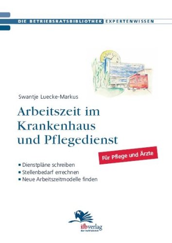 Arbeitszeit im Krankenhaus und Pflegedienst: Dienstpläne schreiben - Stellenbedarf errechnen - neue Arbeitszeitmodelle finden Law