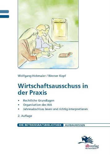 Wirtschaftsausschuss in der Praxis: Rechtliche Grundlagen - Organisation des WA - Jahresabschluss lesen und richtig interpretieren Law