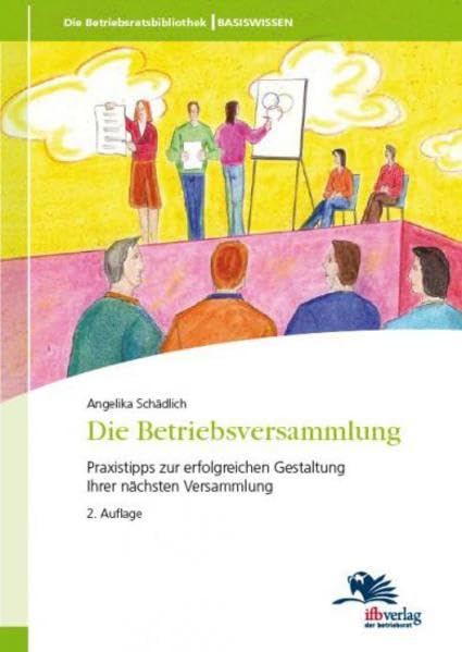 Die Betriebsversammlung: Praxistipps zur erfolgreichen Gestaltung Ihrer nächsten Versammlung Business, Finance & Career