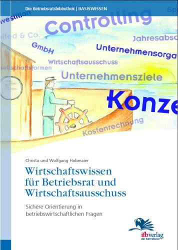 Wirtschaftswissen für Betriebsrat und Wirtschaftsausschuss: Sichere Orientierung in betriebswirtschaftlichen Fragen Law