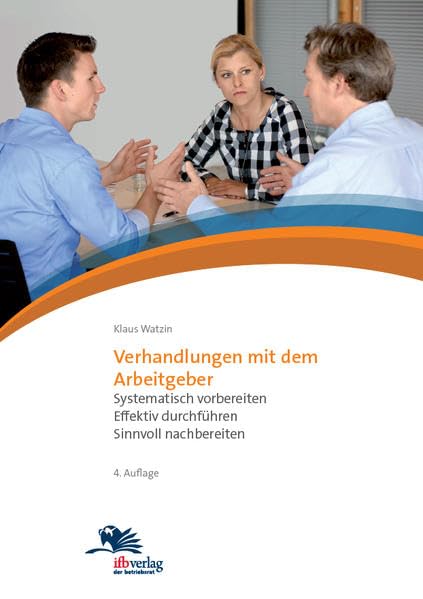 Verhandlungen mit dem Arbeitgeber: Systematisch vorbereiten, effektiv durchführen, sinnvoll nachbereiten - Watzin, Klaus book