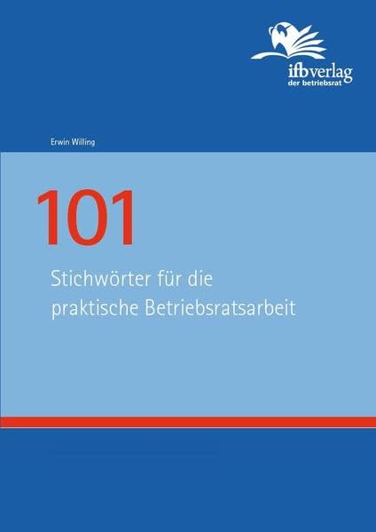101 Stichwörter für die praktische Betriebsratsarbeit Law