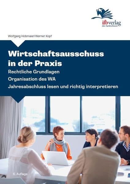 Wirtschaftsausschuss in der Praxis: Rechtliche Grundlagen - Organisation des WA - Jahresabschluss lesen und richtig interpretieren - Hobmaier, Wolfgang book