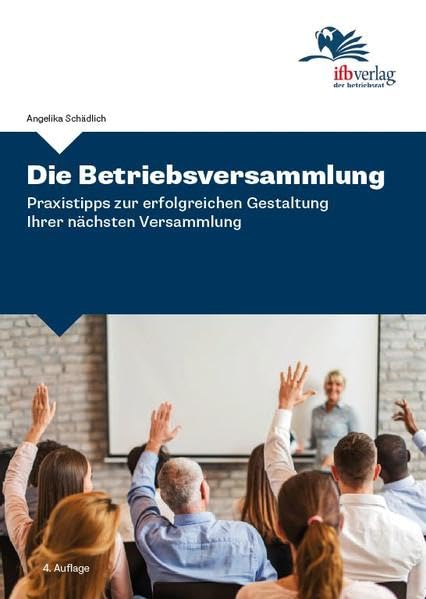 Die Betriebsversammlung: Praxistipps zur erfolgreichen Gestaltung Ihrer nächsten Versammlung book