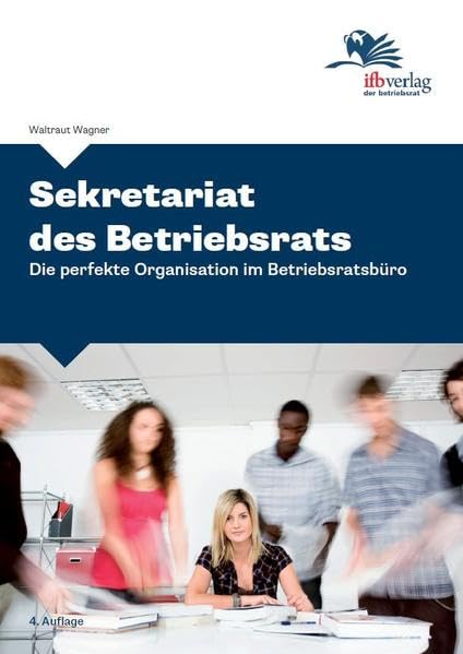 Sekretariat des Betriebsrats: Die perfekte Organisation im Betriebsrat Books