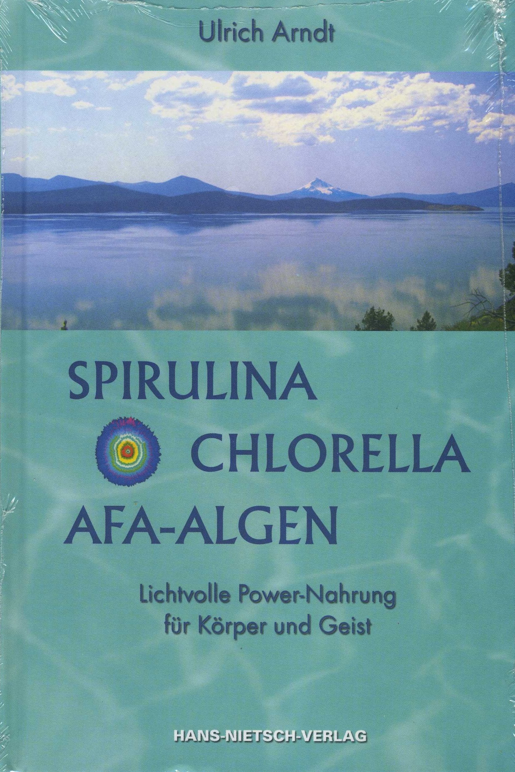 Spirulina, Chlorella, AFA-Algen: Lichtvolle Power-Nahrung für Körper und Geist - Bio Leisure, Home & Garden