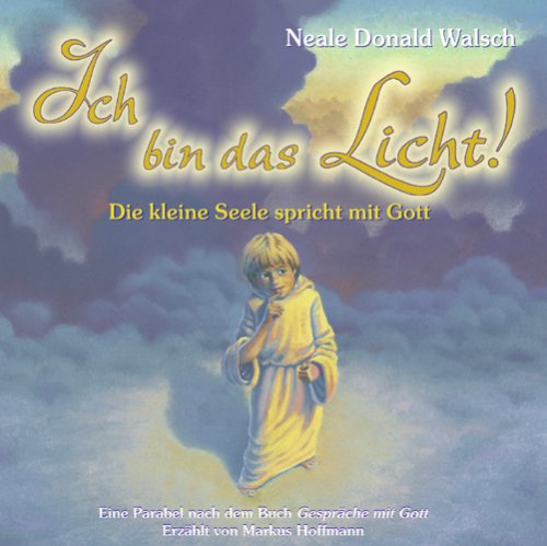 Ich bin das Licht: Die kleine Seele spricht mit Gott - Hörbuch CD, erzählt von Markus Hoffmann (Edition Sternenprinz) Novels & Short Stories