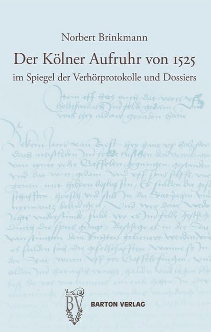 Der Kölner Aufruhr von 1525 im Spiegel der Verhörprotokolle und Dossiers Film, Art & Culture