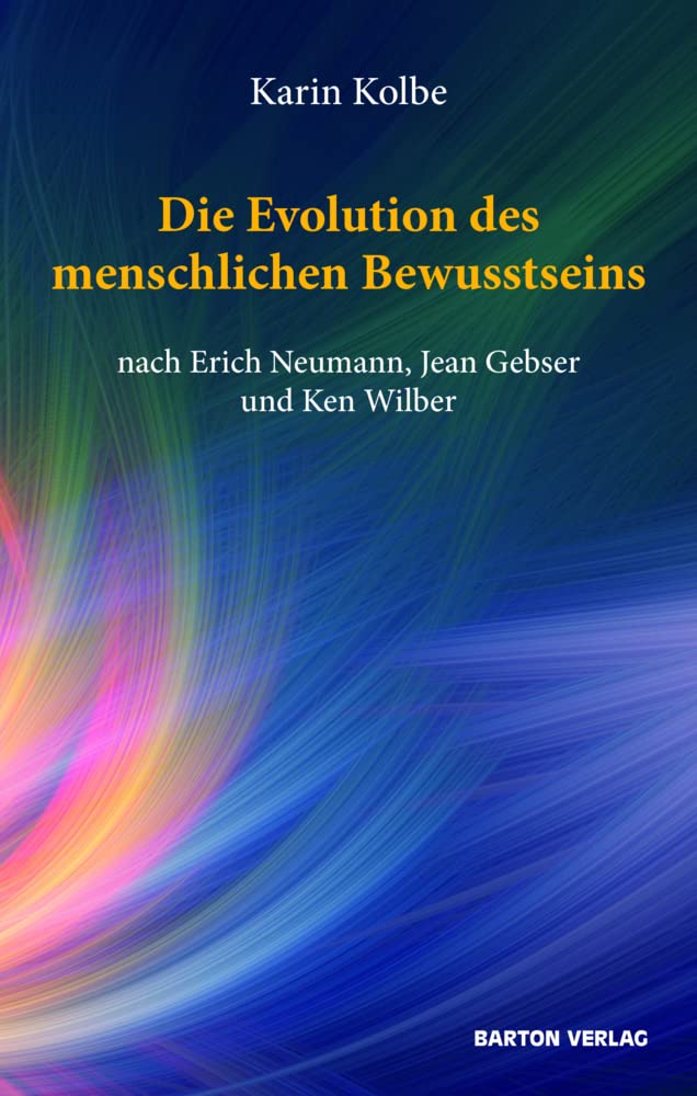 Die Evolution des menschlichen Bewusstseins nach Erich Neumann, Jean Gebser und Ken Wilber Social Sciences