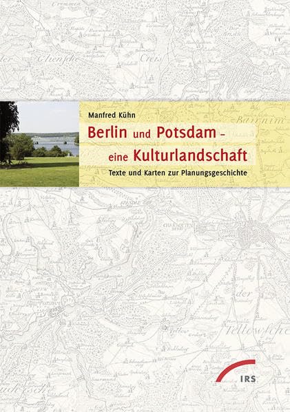 Berlin und Potsdam - eine Kulturlandschaft: Texte und Karten zur Planungsgeschichte Politics & History