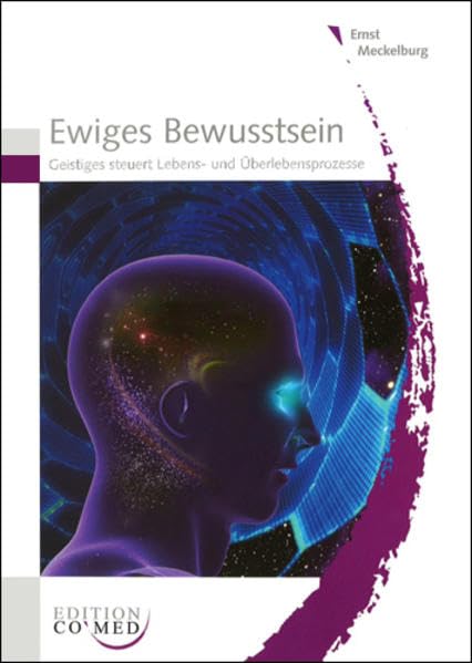 Ewiges Bewusstsein: Geistiges steuert Lebens- und Überlebensprozesse Medicine