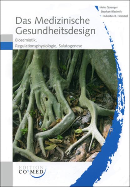 Das Medizinische Gesundheitsdesign: Biosemiotik, Regulationsphysiologie, Salutogenese Medicine