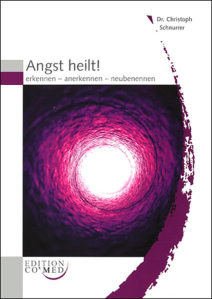 Angst heilt!: Erkennen - anerkennen - neubenennen Medicine