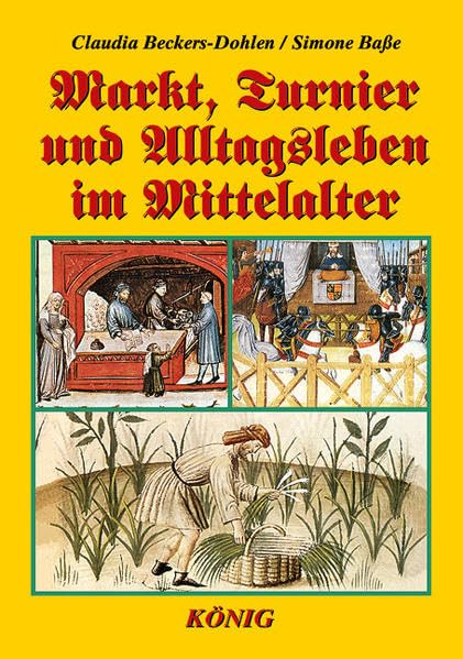 Markt, Turnier und Alltagsleben im Mittelalter: Das Standardwerk für alle Mittelalter-Freunde Business, Finance & Career