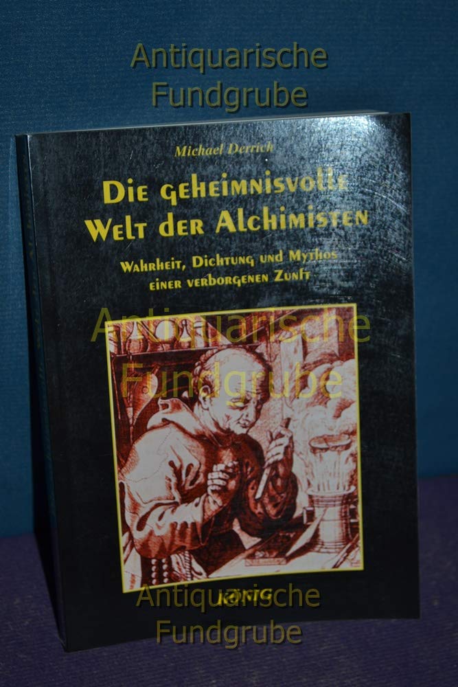 Die geheimnisvolle Welt der Alchimisten: Wahrheit, Dichtung und Mythos einer verborgenen Zunft Religion & Esotericism