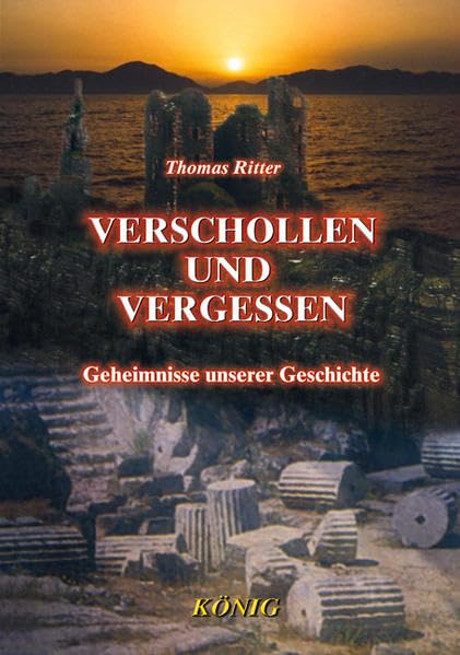 Verschollen und vergessen: Geheimnisse und Rätsel unserer Geschichte Politics & History