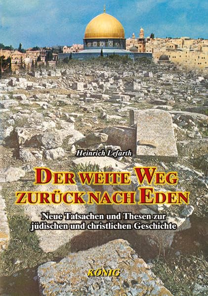 Der weite Weg zurück nach Eden: Neue Tatsachen und Thesen zur jüdischen und christlichen Geschichte: Neue Tatsachen und Thesen zur jüdischen und christlichen Geschichte. Band 1 German history