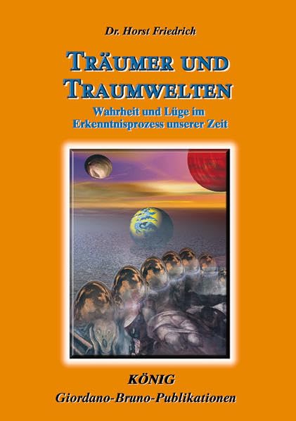 Träumer und Traumwelten: Wahrheit und Lüge im Erkenntnisprozess unserer Zeit Philosophy